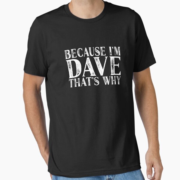 Item preview, Because I'm Dave That's Why Personalized Named graphic designed and sold by Grabitees.