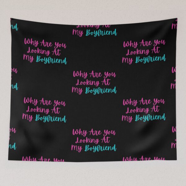 Item preview, Why are You Looking at My Boyfriend designed and sold by The Sober Art.
