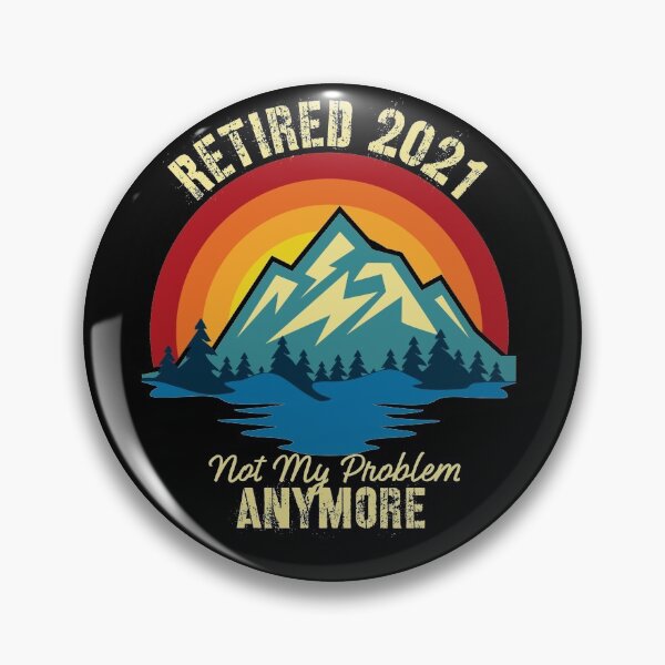 Item preview, retired 2021 not my problem anymore designed and sold by J AND J  PRINTS.