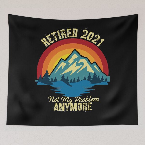 Item preview, retired 2021 not my problem anymore designed and sold by J AND J  PRINTS.