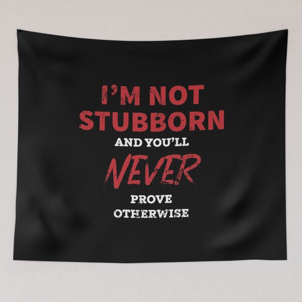 Item preview, I'm not stubborn and you'll never prove otherwise designed and sold by Gold Wings Tees.
