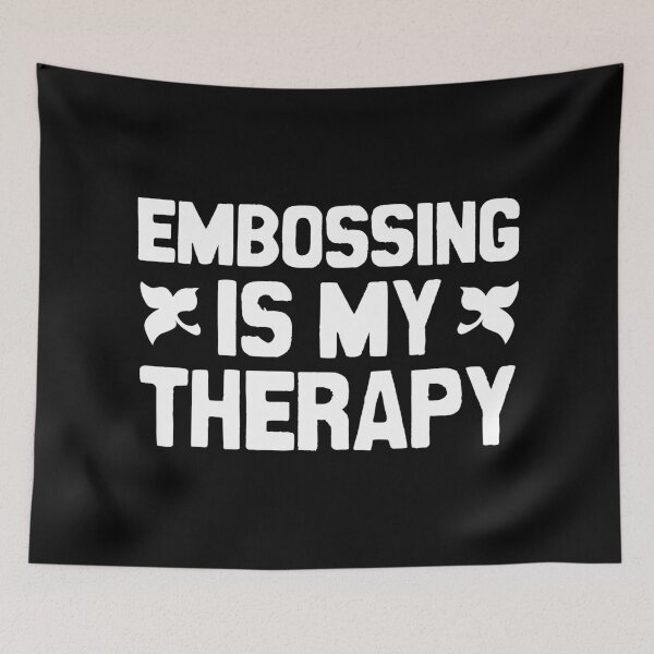 Item preview, Embossing is my therapy designed and sold by Statim.