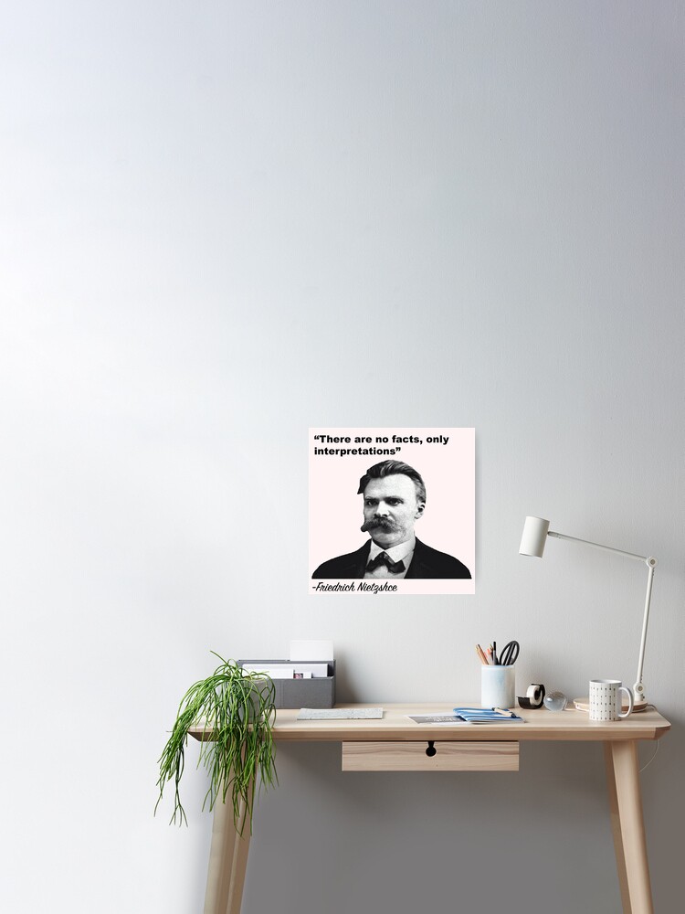 There Are No Facts Only Interpretations Nietzsche Quote Poster For Sale By Shinybluecolour Redbubble