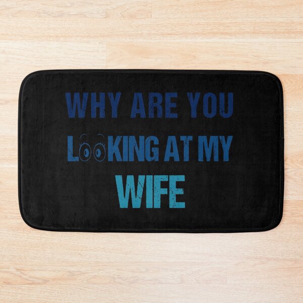 Item preview, WHY ARE YOU LOOKING AT MY WIFE FUNNY GIFT designed and sold by karibov.