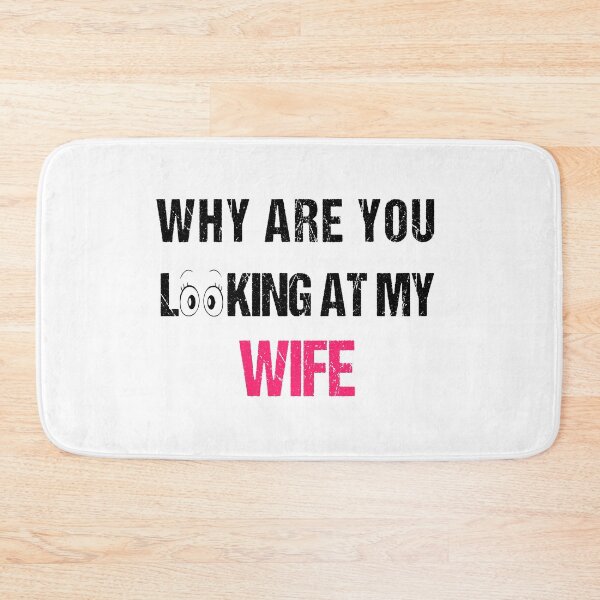 Item preview, WHY ARE YOU LOOKING AT MY WIFE FUNNY GIFT designed and sold by karibov.