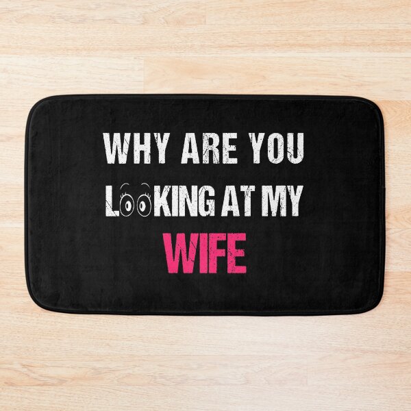 Item preview, WHY ARE YOU LOOKING AT MY WIFE FUNNY GIFT designed and sold by karibov.