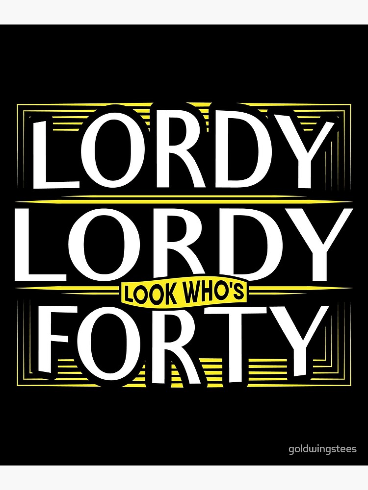 lordy-lordy-look-who-s-forty-40th-birthday-poster-for-sale-by