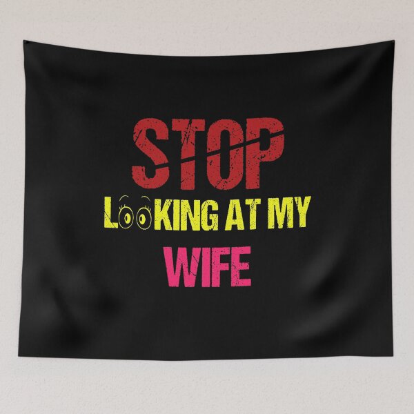 Item preview, FUNNY,STOP LOOKING AT MY WIFE GIFT designed and sold by karibov.