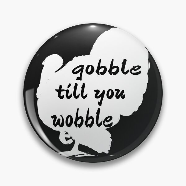 Item preview, GOBBLE TILL YOU WOBBLE. designed and sold by leicha.