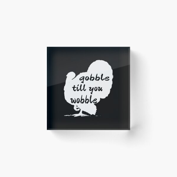 Item preview, GOBBLE TILL YOU WOBBLE. designed and sold by leicha.