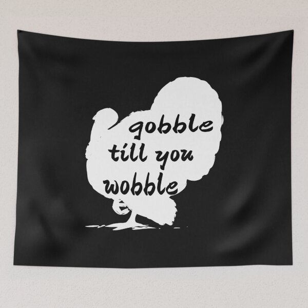 Item preview, GOBBLE TILL YOU WOBBLE. designed and sold by leicha.