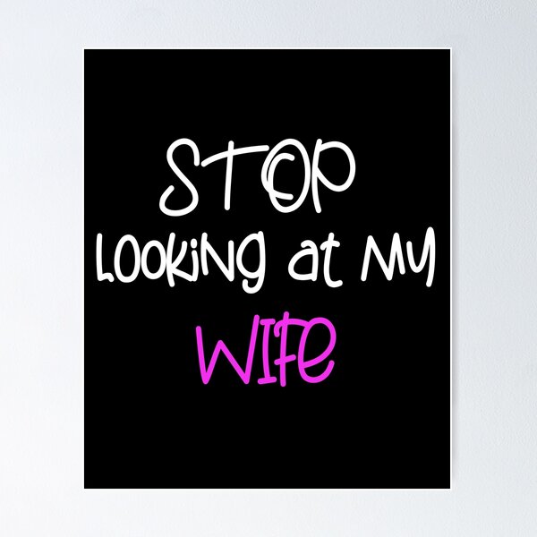 Item preview, STOP LOOKING AT MY WIFE FUNNY GIFT designed and sold by karibov.
