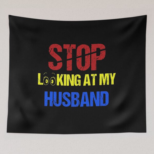Item preview, FUNNY,STOP LOOKING AT MY HUSBAND GIFT designed and sold by karibov.