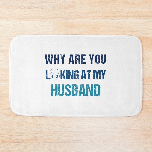 Item preview, FUNNY,WHY ARE YOU LOOKING AT MY HUSBAND GIFT designed and sold by karibov.