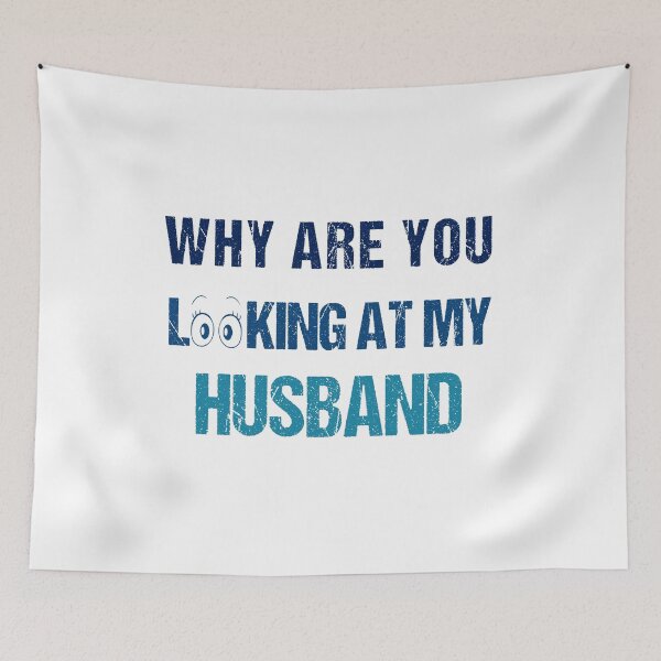 Item preview, FUNNY,WHY ARE YOU LOOKING AT MY HUSBAND GIFT designed and sold by karibov.