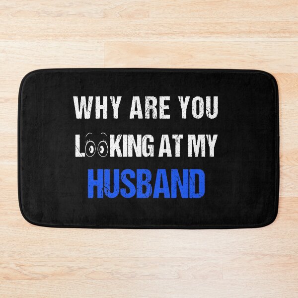 Item preview, FUNNY,WHY ARE YOU LOOKING AT MY HUSBAND GIFT designed and sold by karibov.