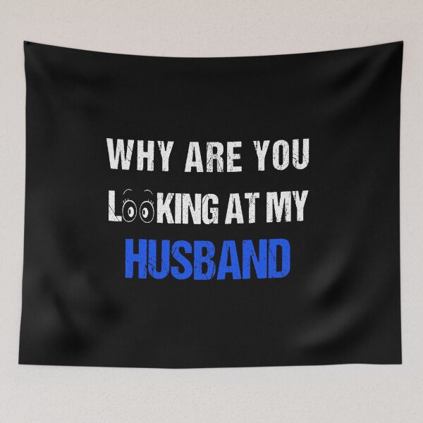 Item preview, FUNNY,WHY ARE YOU LOOKING AT MY HUSBAND GIFT designed and sold by karibov.