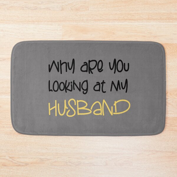 Item preview, WHY ARE YOU LOOKING AT MY HUSBAND FUNNY GIFT designed and sold by karibov.