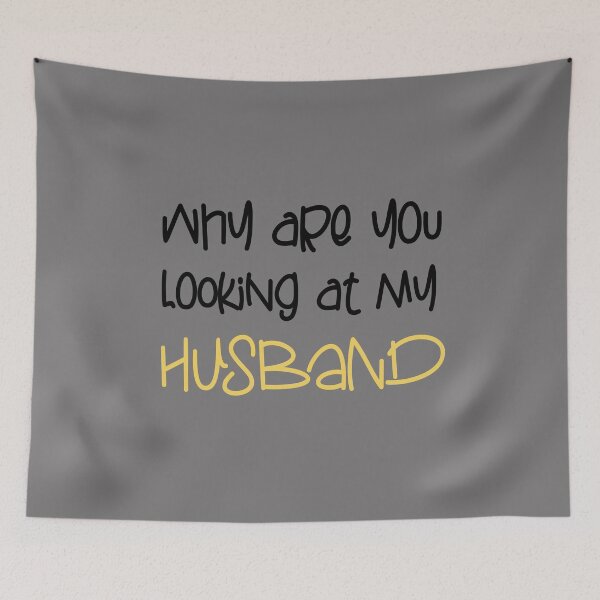 Item preview, WHY ARE YOU LOOKING AT MY HUSBAND FUNNY GIFT designed and sold by karibov.