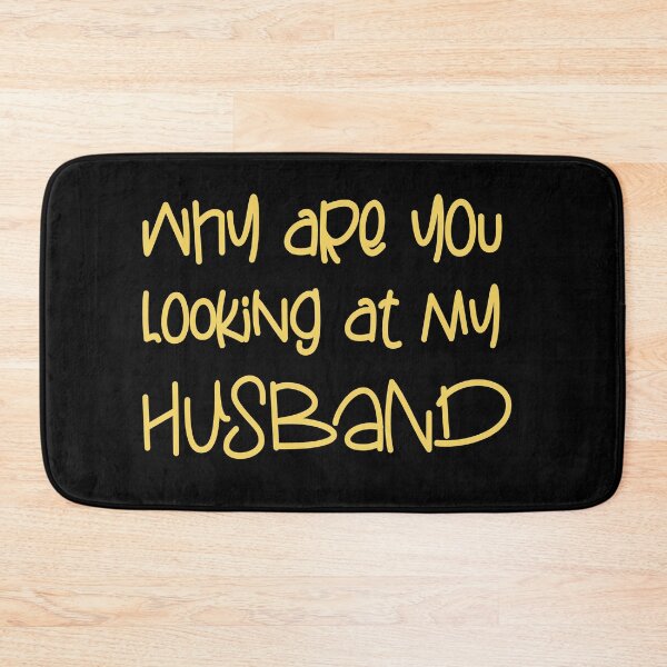 Item preview, WHY ARE YOU LOOKING AT MY HUSBAND FUNNY GIFT designed and sold by karibov.