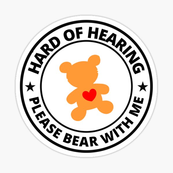 Hard Of Hearing Please Bear With Me - Hearing Impaired Sticker