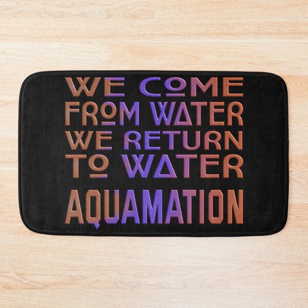 Item preview, WE COME FROM WATER WE RETURN TO WATER - AQUAMATION designed and sold by Ralek.