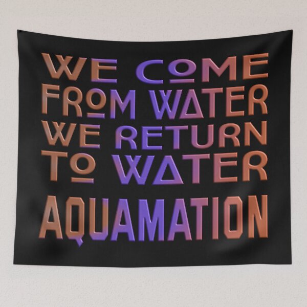 Item preview, WE COME FROM WATER WE RETURN TO WATER - AQUAMATION designed and sold by Ralek.