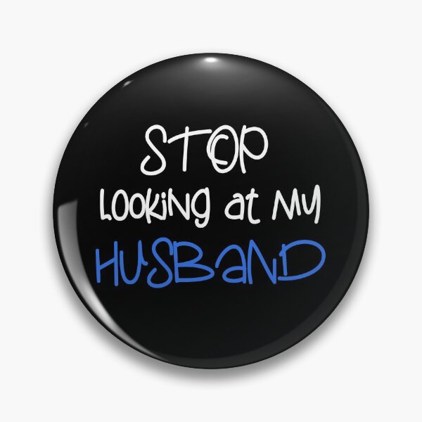 Item preview, STOP LOOKING AT MY HUSBAND FUNNY GIFT designed and sold by karibov.