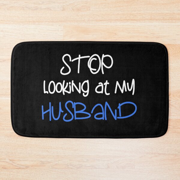 Item preview, STOP LOOKING AT MY HUSBAND FUNNY GIFT designed and sold by karibov.
