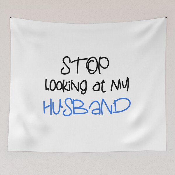 Item preview, STOP LOOKING AT MY HUSBAND FUNNY GIFT designed and sold by karibov.