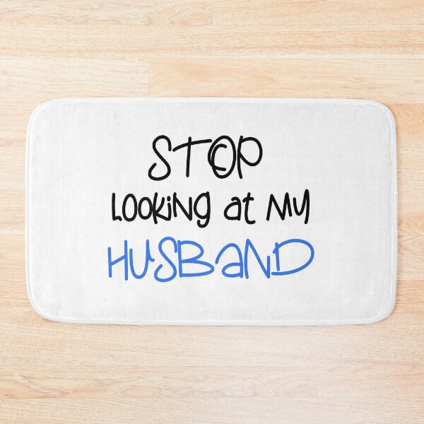 Item preview, STOP LOOKING AT MY HUSBAND FUNNY GIFT designed and sold by karibov.