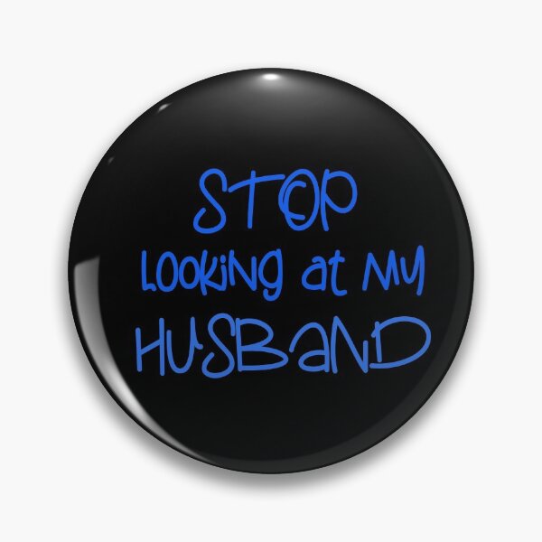 Item preview, STOP LOOKING AT MY HUSBAND FUNNY GIFT designed and sold by karibov.