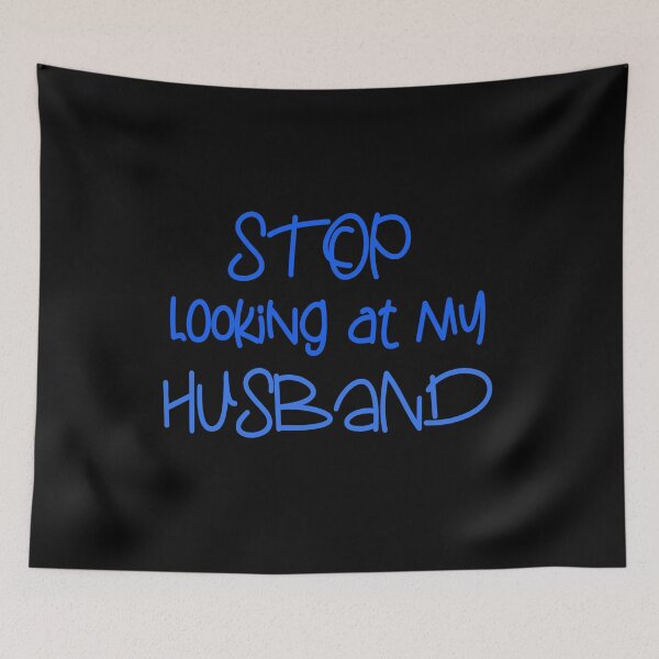 Item preview, STOP LOOKING AT MY HUSBAND FUNNY GIFT designed and sold by karibov.