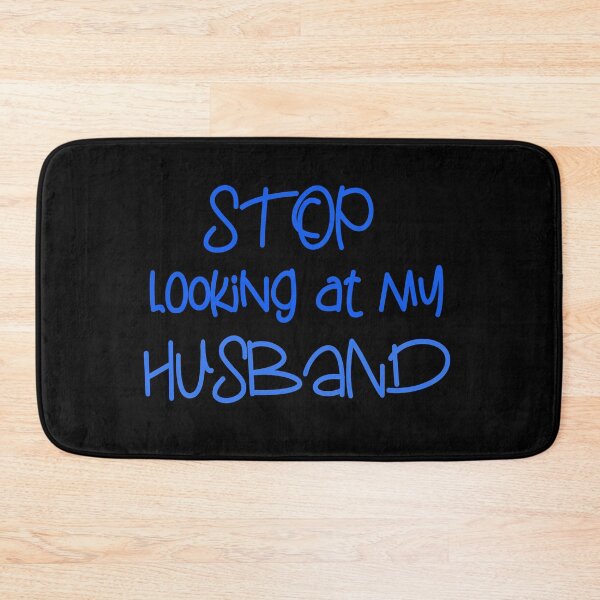 Item preview, STOP LOOKING AT MY HUSBAND FUNNY GIFT designed and sold by karibov.