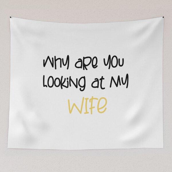 Item preview, FUNNY,WHY ARE YOU LOOKING AT MY WIFE GIFT designed and sold by karibov.