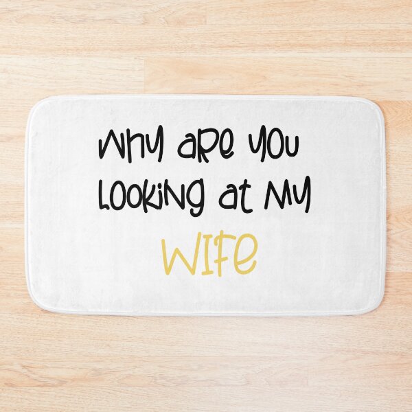 Item preview, FUNNY,WHY ARE YOU LOOKING AT MY WIFE GIFT designed and sold by karibov.