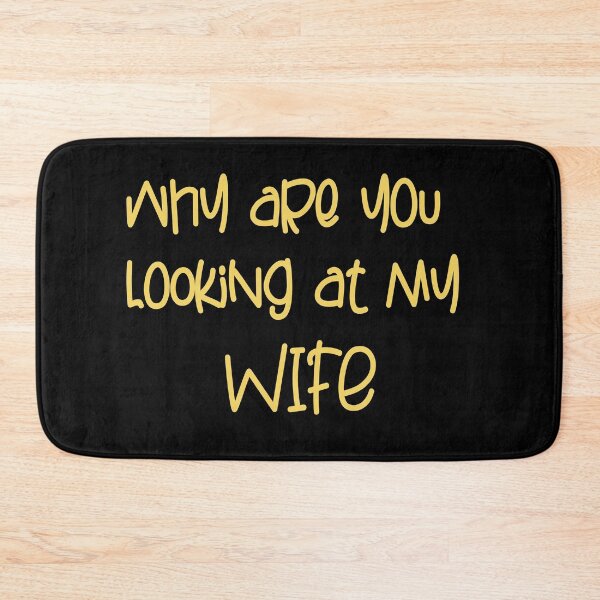 Item preview, FUNNY,WHY ARE YOU LOOKING AT MY WIFE GIFT designed and sold by karibov.