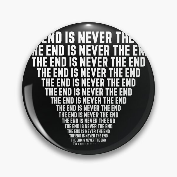 Item preview, The end is never the end, repeating forever. designed and sold by Gold Wings Tees.