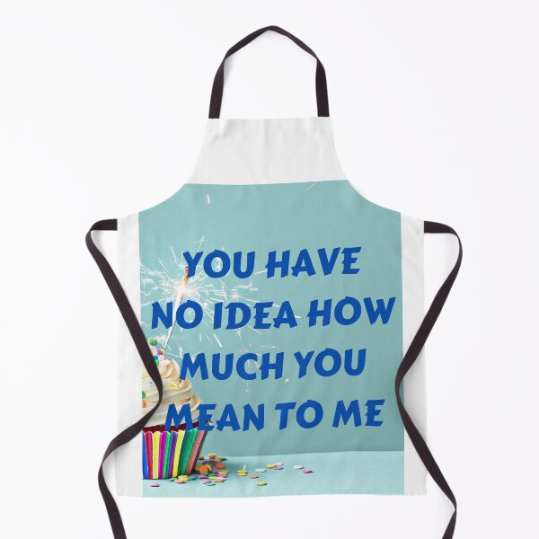 Item preview, You Have No Idea How Much You Mean To Me designed and sold by MohitJain1109.