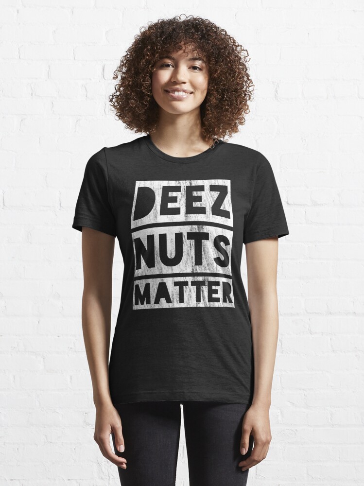 deez nuts matter t shirt