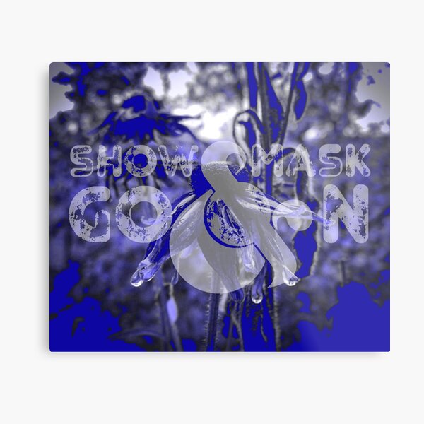 Show Mask Go On_BlueLine Metal Print