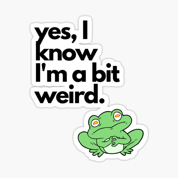 Yes, I know I'm a bit weird. Sticker