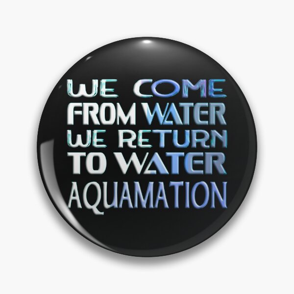 Item preview,  WE COME FROM WATER WE RETURN TO WATER - AQUAMATION designed and sold by Ralek.