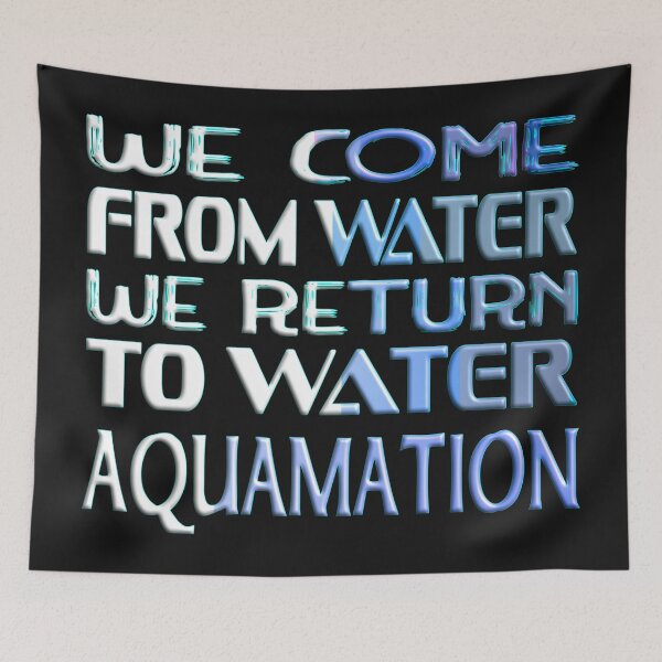 Item preview,  WE COME FROM WATER WE RETURN TO WATER - AQUAMATION designed and sold by Ralek.