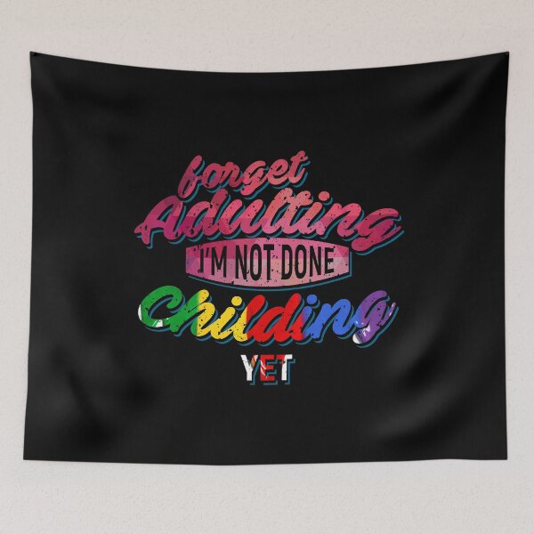 Item preview, Forget Adulting I'm not done Childing yet designed and sold by Gold Wings Tees.