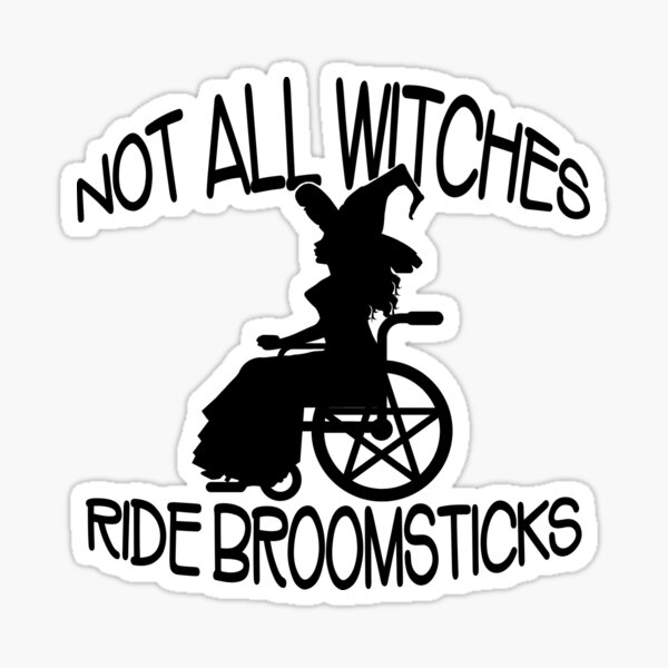 Not all Witches Ride Broomsticks Wheelchair Cheeky Witch® Sticker