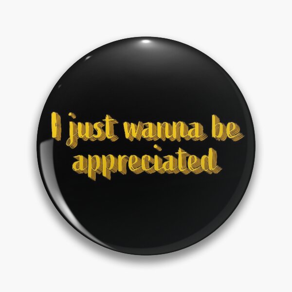 Item preview, I Just Wanna Be Appreciated designed and sold by BasicWear.