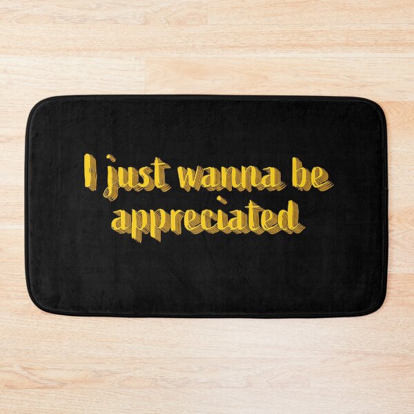 Item preview, I Just Wanna Be Appreciated designed and sold by BasicWear.