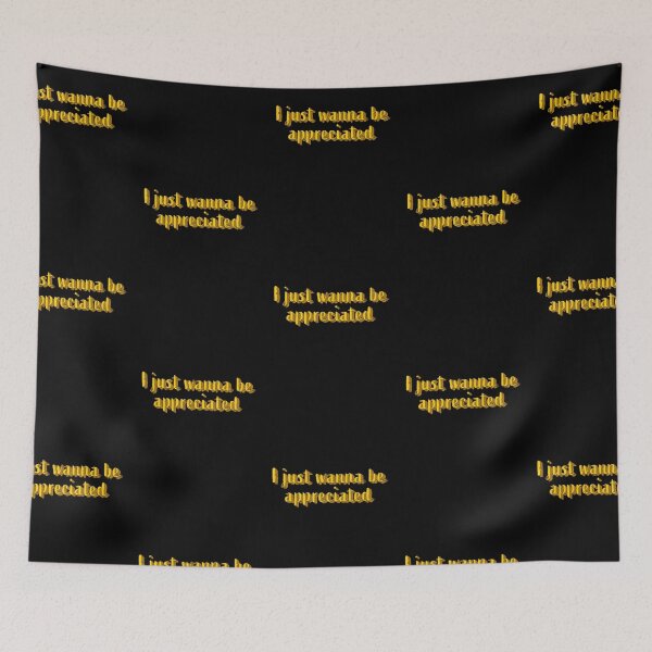 Item preview, I Just Wanna Be Appreciated designed and sold by BasicWear.