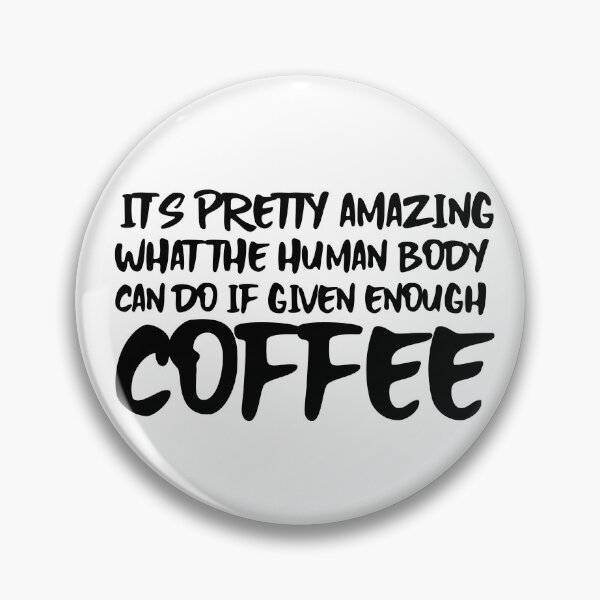 Item preview, It's Pretty Amazing what the Human Body can do if Given Enough Coffee (Black on White) designed and sold by Wofford Lee Jones.